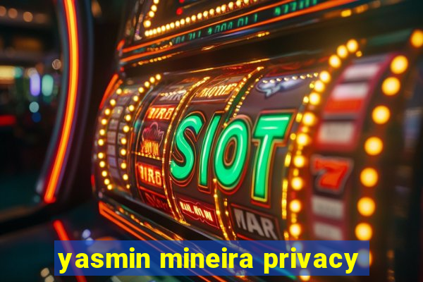 yasmin mineira privacy